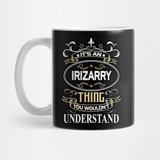 Irizarry Name Shirt It's An Irizarry Thing You Wouldn't Understand Mug